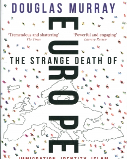 Douglas Murray: The Strange Death of Europe: Immigration, Identity, Islam