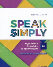 Speak Simply B1! Angol szóbeli érettségire és nyelvvizsgára (MX-1922 )