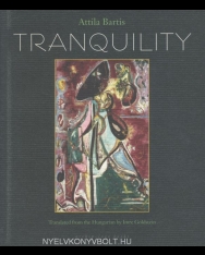 Bartis Attila: Tranqulity (A Nyugalom angol nyelven)