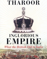 Shashi Tharoor: Inglorious Empire: What the British Did to India