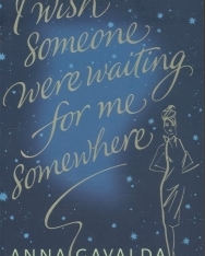 Anna Gavalda: I Wish Someone Were Waiting for Me Somewhere
