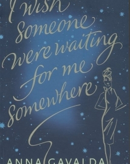 Anna Gavalda: I Wish Someone Were Waiting for Me Somewhere