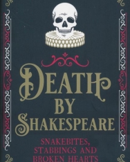 Kathryn Harkup: Death By Shakespeare - Snakebites, Stabbings and Broken Hearts