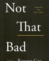 Roxane Gay: Not That Bad: Dispatches from Rape Culture