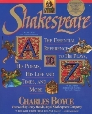 Shakespeare A to Z The Essential Reference to His Plays, His Poems, His Life and Times, and More