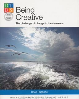 Being Creative: The Challenge of change in the classroom (Delta Teacher Development Series)