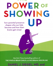 Daniel J. Siegel MD, Tina Payne Bryson: The Power of Showing Up
