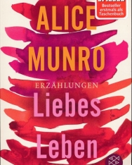 Alice Munro: Liebes Leben
