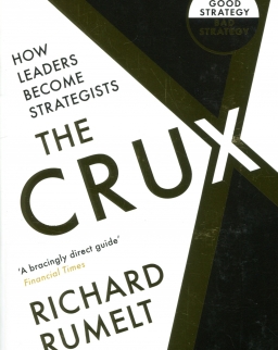 Richard Rumelt: Crux - How Leaders Become Strategists
