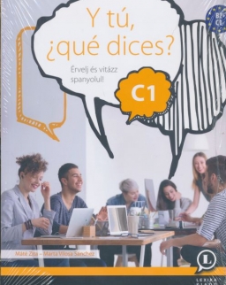Y tú, ?qué dices? C1 - Érvelj és vitázz spanyolul! (LX-0020-1)