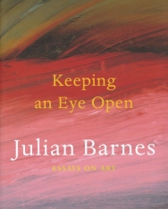 Julian Barnes:Keeping an Eye Open - Essays on Art