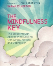 Sarah Silverton: The Mindfulness Key: The Breakthrough Approach to Dealing with Stress, Anxiety and Depression