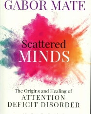 Máté Gábor: Scattered Minds: The Origins and Healing of Attention Deficit Disorder