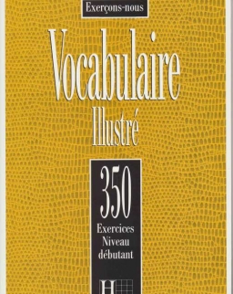 Vocabulaire Illustré 350 Exercices Niveau débutant Livre de l'éleve