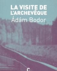 Bodor Ádám: La Visite de l’archeveque (Az érsek látogatása francia nyelven)
