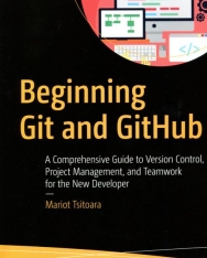 Mariot Tsitoara: Beginning Git and GitHub: A Comprehensive Guide to Version Control, Project Management, and Teamwork for the New Developer