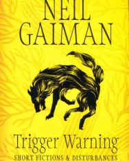 Neil Gaiman: Trigger Warning: Short Fictions and Disturbances