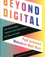 Beyond Digital: How Great Leaders Transform Their Organizations and Shape the Future