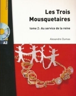 Lire en Français Facile: Les trois mousquetaires tome 2: Au service de la reine - Classique A2