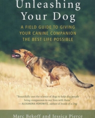Marc Bekoff, Jessica Pierce: Unleashing Your Dog - A Field Guide to Giving Your Canine Companion the Best Life Possible
