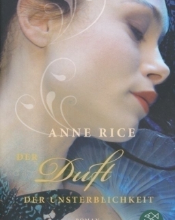 Anne Rice: Der Duft der Unsterblichkeit