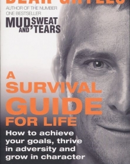 Bear Grylls: A Survival Guide for Life