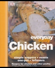 Everyday Easy Chicken - Recipes for Chicken and Other Poultry