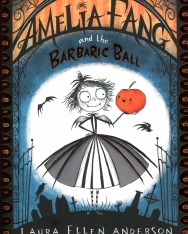 Laura Ellen Anderson: Amelia Fang and the Barbaric Ball