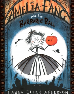 Laura Ellen Anderson: Amelia Fang and the Barbaric Ball