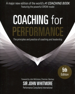 Coaching for Performance - The Principles and practice of Coaching and Leadership