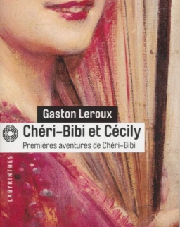 Gaston Leroux: Chéri-Bibi et Cécily