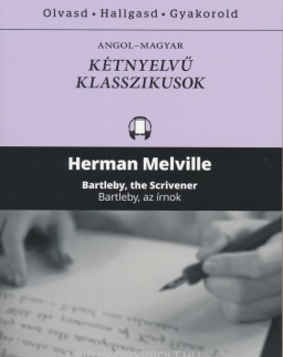 Hermann Melville: Bartleby, the Scrivener | Bartleby, az írnok - Angol-magyar kétnyelvű klasszikusok (ingyenesen letölthető MP3 hanganyaggal és e-könyvvel