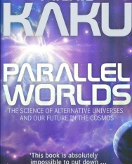 Michio Kaku: Parallel Worlds: The Science of Alternative Universes and Our Future in the Cosmos