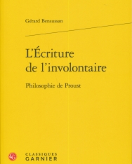 Gérard Bensussan: L'écriture de l'involontaire - Philosophie de Proust