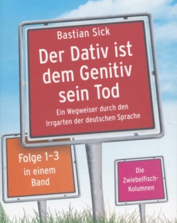 Bastian Sick: Der Dativ ist dem Genitiv sein Tod - Folge 1-3: Ein Wegweiser durch den Irrgarten der deutschen Sprache