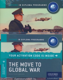 The Move to Global War - IB History Print and Online Pack: Oxford IB Diploma Program
