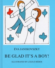 Janikovszky Éva: Be Glad It's a Boy! (Örülj, hogy fiú! angol nyelven)