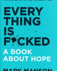Mark Manson: Everything Is F*cked - A Book About Hope