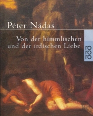 Nádas Péter: Von der himmlischen und der irdischen Liebe (Az égi és a földi szerelemről német nyelven)