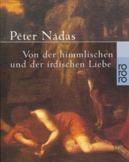 Nádas Péter: Von der himmlischen und der irdischen Liebe (Az égi és a földi szerelemről német nyelven)