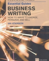 Business Writing - How to write to engage, persuade and sell - Financial Times Essential Guides
