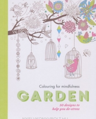 Garden: 50 designs to help you de-stress (Colouring for Mindfulness)