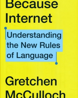 Gretchen McCulloch: Because Internet: Understanding the New Rules of Language