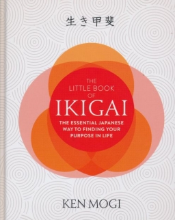 Ken Mogi: The Little Book of Ikigai: The essential Japanese way to finding your purpose in life