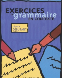 Exercices de grammaire en contexte - Débutant - Livre de l'éleve - Mise en pratique