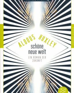 Aldous Huxley: Schöne Neue Welt: Ein Roman der Zukunft