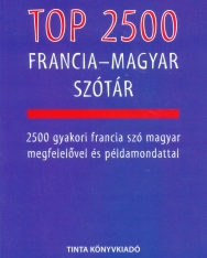 Top 2500 francia-magyar szótár - 2500 gyakori francia szó magyar megfelelővel és példamondattal