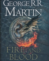 George R.R. Martin: Fire and Blood - 300 Years Before A Game of Thrones - A History of the Targaryen Kings
