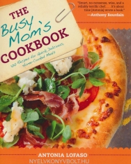 Antonia Lofaso: The Busy Mom's Cookbook