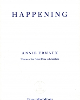 Annie Ernaux: Happening (Winner of the Nobel Prize Literature)